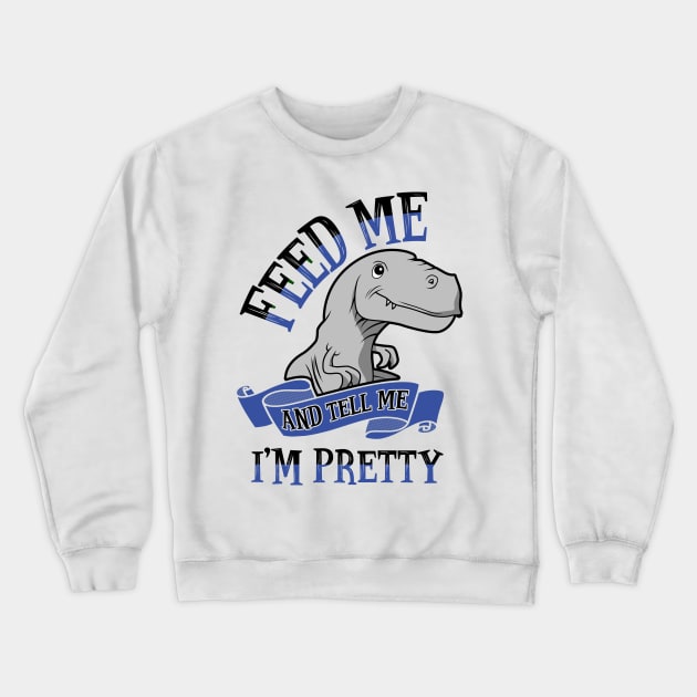 Feed Me and Tell Me I'm Pretty Crewneck Sweatshirt by KsuAnn